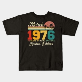 March 1976 46 Years Of Being Awesome Limited Edition Since Old Vintage Gifts Kids T-Shirt